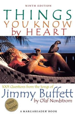 Things You Know by Heart: 1001 Questions from the Songs of Jimmy Buffett by Nordstrom, Olaf