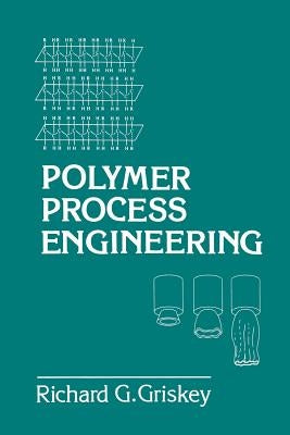 Polymer Process Engineering by Griskey, R.