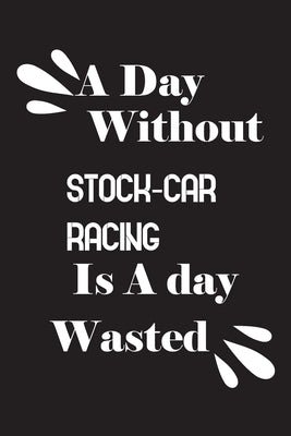 A day without stock-car racing is a day wasted by Quotes Notebook, Notebook