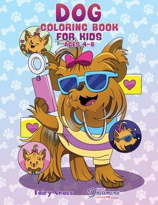 Dog Coloring Book for Kids Ages 4-8: Cute and Adorable Cartoon Dogs and Puppies by Young Dreamers Press