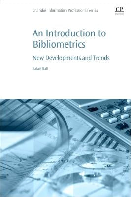 An Introduction to Bibliometrics: New Development and Trends by Ball, Rafael