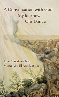 A Conversation with God: My Journey, Our Dance by Casal, Julie