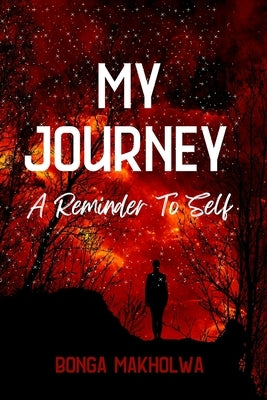 My Journey: A Reminder To Self by Makholwa, Bonga