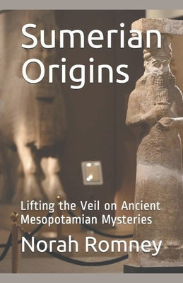 Sumerian Origins by Romney, Norah