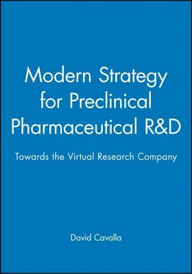 Modern Strategy for Preclinical Pharmaceutical R&d: Towards the Virtual Research Company by Cavalla, David