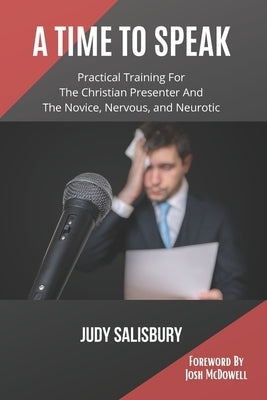 A Time To Speak: Practical Training for the Christian Presenter and the Novice, Nervous, and Neurotic by Salisbury, Judy