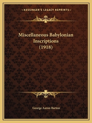 Miscellaneous Babylonian Inscriptions (1918) by Barton, George Aaron