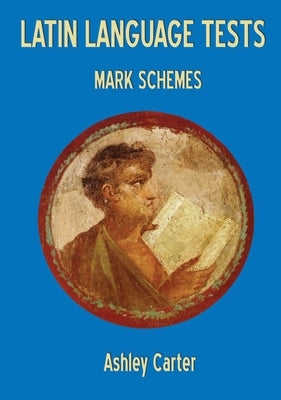 Latin Language Tests: Mark Schemes: Mark Schemes by Carter, Ashley