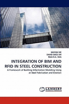 Integration of Bim and Rfid in Steel Construction by Xie, Haiyan