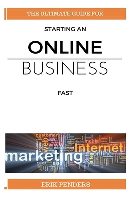 Online business: The ultimate guide for starting an online business fast by Penders, Erik