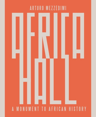 Arturo Mezz?dimi, Africa Hall: A Monument to African History by Mezzèdimi, Marcello