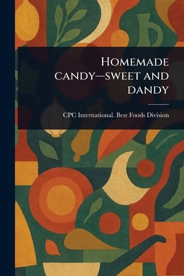 Homemade Candy-sweet and Dandy by Division, Cpc International Best Foods