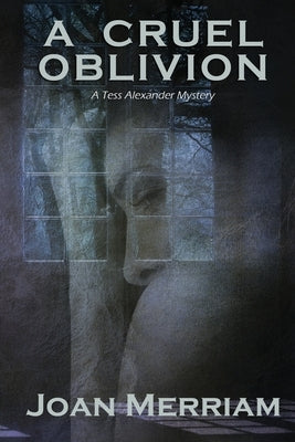 A Cruel Oblivion: A Tess Alexander Mystery by Merriam, Joan