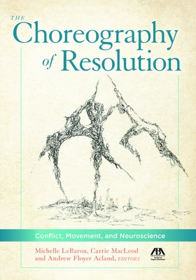 The Choreography of Resolution: Conflict, Movement, and Neuroscience by Lebaron, Michelle