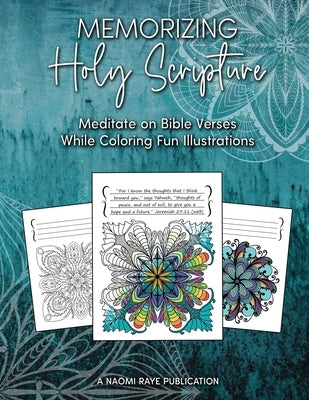 Memorizing Holy Scripture: Meditate on Bible Verses While Coloring Fun Illustrations by Raye, Naomi