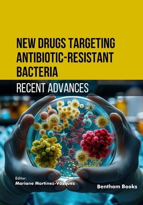 New Drugs Targeting Antibiotic-Resistant Bacteria: Recent Advances by Martínez-Vázquez, Mariano
