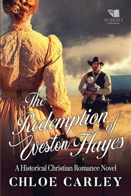 The Redemption of Weston Hayes: A Christian Historical Romance Book by Carley, Chloe