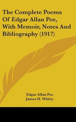 The Complete Poems Of Edgar Allan Poe, With Memoir, Notes And Bibliography (1917) by Poe, Edgar Allan