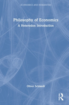 Philosophy of Economics: A Heterodox Introduction by Schlaudt, Oliver