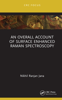 An Overall Account of Surface Enhanced Raman Spectroscopy by Jana, Nikhil Ranjan