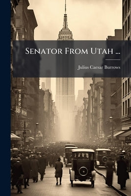 Senator From Utah ...: Speech Of Hon. Julius C. Burrows ... In The Senate Of The United States, Wednesday, February 20, 1907 by Burrows, Julius Caesar