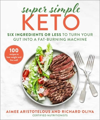 Super Simple Keto: Six Ingredients or Less to Turn Your Gut Into a Fat-Burning Machine by Aristotelous, Aimee
