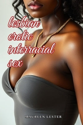 Lesbian Erotic Interracial Sex by Lester, Maureen