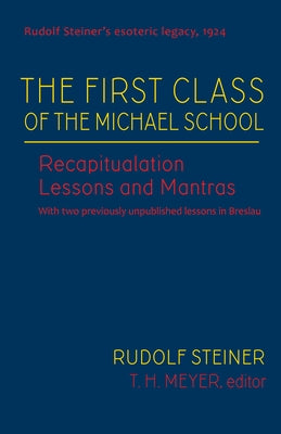 The First Class of the Michael School: Recapitulation Lessons and Mantras (Cw 270) by Steiner, Rudolf