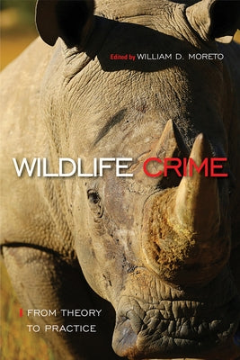 Wildlife Crime: From Theory to Practice: From Theory to Practice by Moreto, William D.