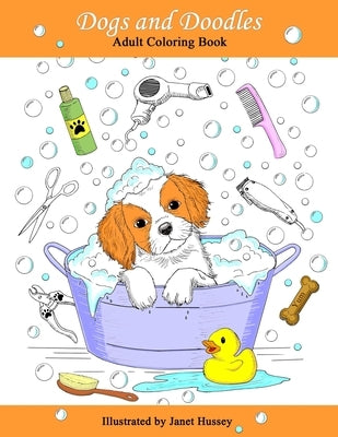 Dogs and Doodles: Adult Coloring Book with Adorable Dogs and Doodles by Hussey, Janet