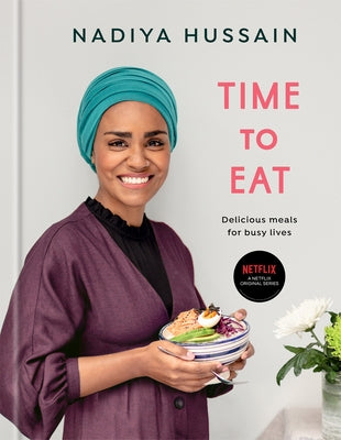 Time to Eat: Delicious Meals for Busy Lives: A Cookbook by Hussain, Nadiya