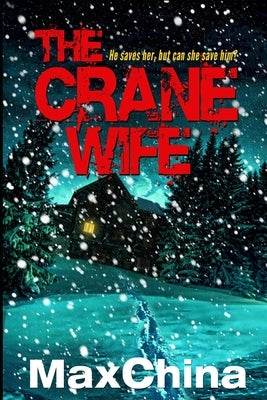 The Crane Wife: A psychological thriller by China, Max