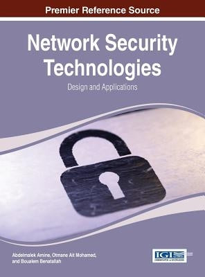 Network Security Technologies: Design and Applications by Amine, Abdelmalek