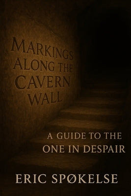 Markings Along the Cavern Wall: A Guide to the One in Despair by Spøkelse, Eric
