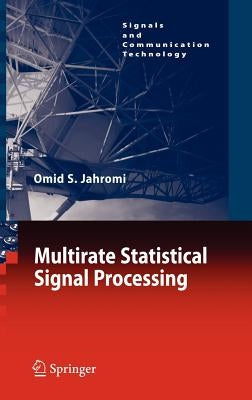 Multirate Statistical Signal Processing by Jahromi, Omid S.