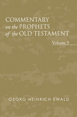 Commentary on the Prophets of the Old Testament, Volume 3 by Ewald, Georg Heinrich