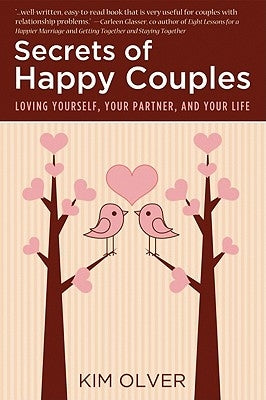 Secrets of Happy Couples: Loving Yourself, Your Partner, and Your Life by Olver, Kim