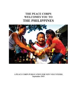 The Peace Corps Welcomes You to: The Philippines by Penny Hill Press