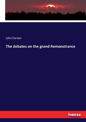 The debates on the grand Remonstrance by Forster, John
