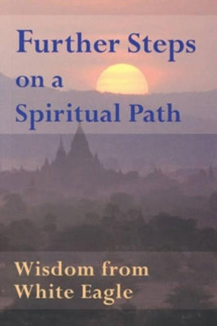 Further Steps on a Spiritual Path: Wisdom from White Eagle by White Eagle