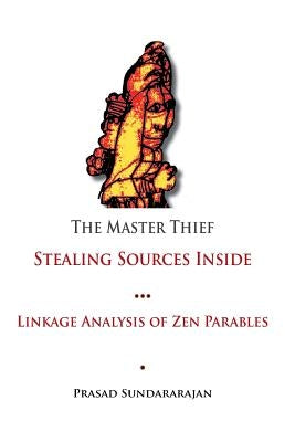The Master Thief: Linkage Analysis of Zen Parables by Sundararajan, Prasad