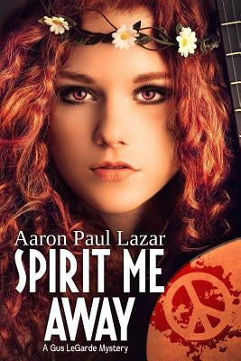 Spirit Me Away: A Gus Legarde Mystery by Lazar, Aaron Paul