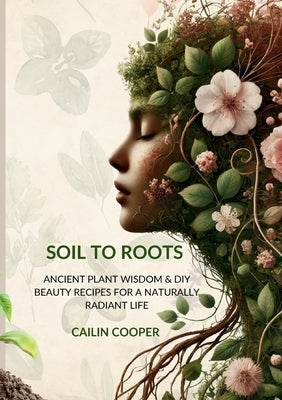 Soil to Roots by Cooper, Cailin Anne