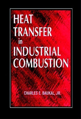 Heat Transfer in Industrial Combustion by Baukal Jr, Charles E.