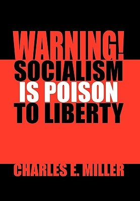 Warning! Socialism Is Poison to Liberty by Miller, Charles E., IV