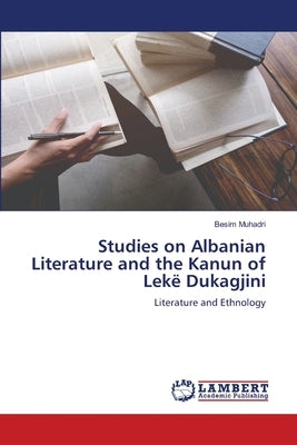 Studies on Albanian Literature and the Kanun of Lekë Dukagjini by Muhadri, Besim