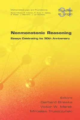 Nonmonotonic Reasoning. Essays Celebrating Its 30th Anniversary by Brewka, Gerhard
