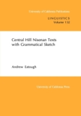 Central Hill Nisenan Texts with Grammatical Sketch: Volume 132 by Eatough, Andrew