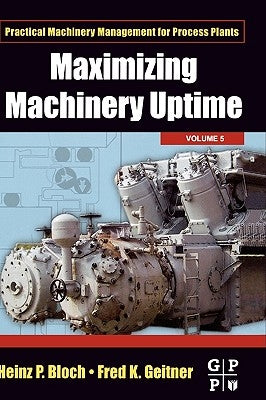 Maximizing Machinery Uptime: Volume 5 by Bloch, Heinz P.