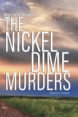 Bert and Norah: The Nickel Dime Murders by Burgess, Bernard Harry